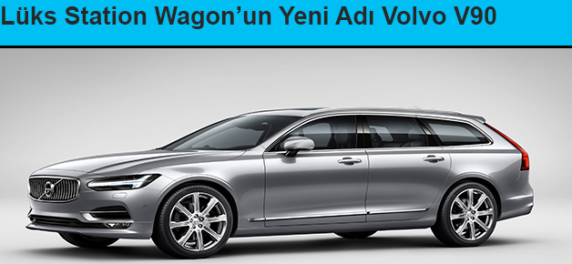 Lüks Station Wagon’un Yeni Adı Volvo V90