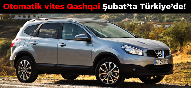 Otomatik vites Qashqai Şubat’ta Türkiye’de