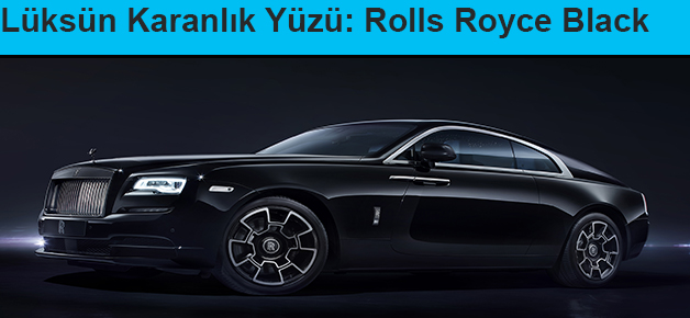 Lüksün Karanlık Yüzü: Rolls Royce Black Badge